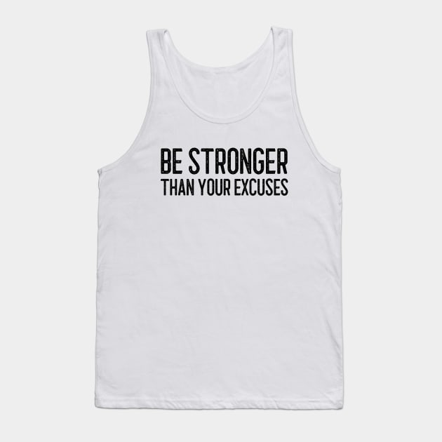 Be Stronger Than Your Excuses - Motivational Words Tank Top by Textee Store